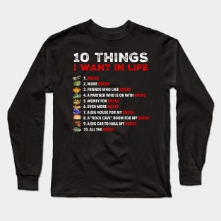 10 Things I Want in Life - Rocks, More Rocks, Rockhounding Rockhound Long Sleeve T-Shirt